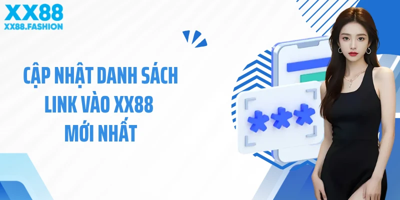 Cập nhật danh sách link vào XX88 mới nhất