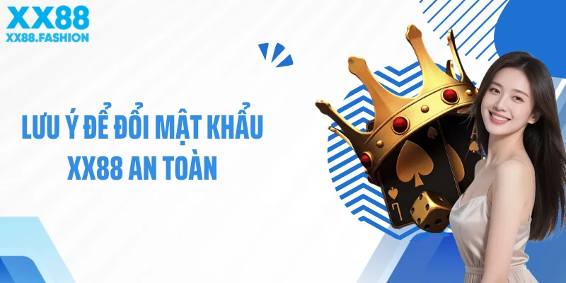 Lưu ý để đổi mật khẩu XX88 an toàn