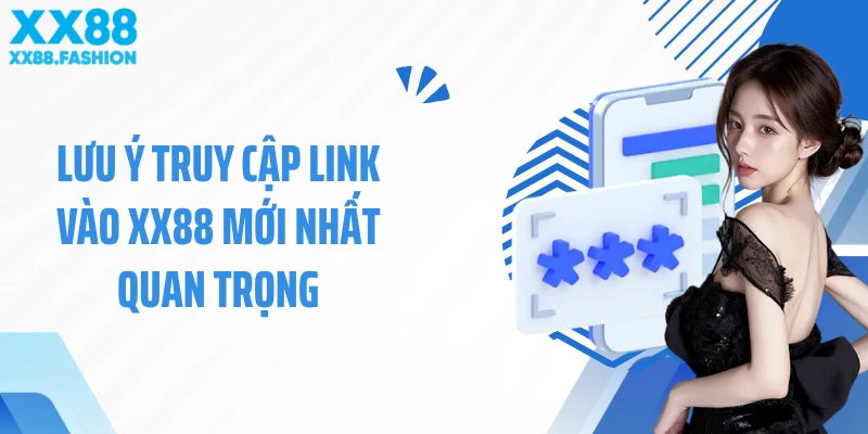 Lưu ý truy cập link vào XX88 mới nhất quan trọng