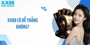 XX88 Có Dễ Thắng Không? Giải Đáp Khả Năng Nhận Thưởng